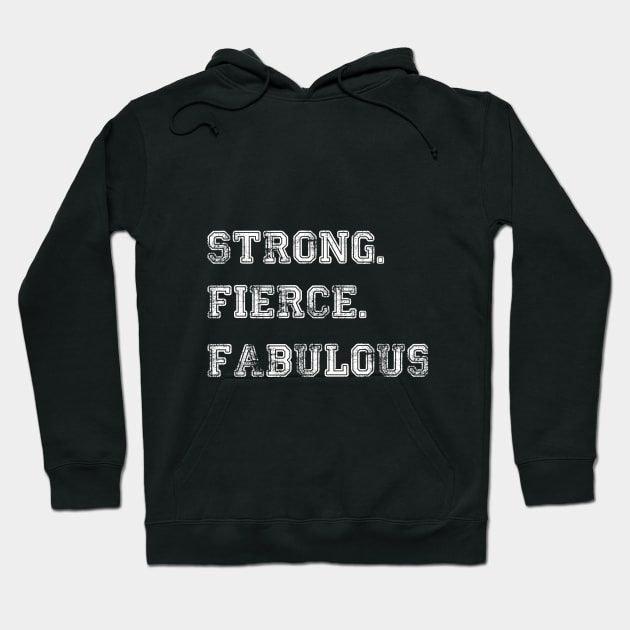 Strong Fierce Fabulous Hoodie by SweetPeaTees